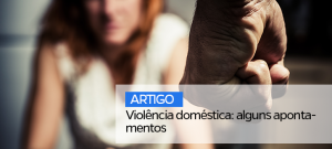 Violência doméstica: alguns apontamentos