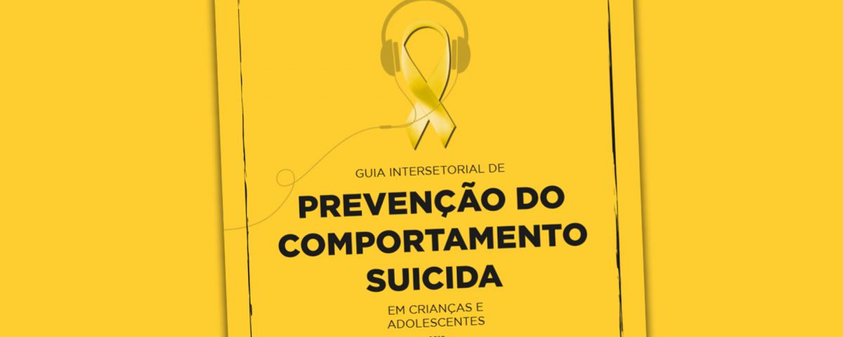 GUIA INTERSETORIAL DE PREVENÇÃO DO COMPORTAMENTO SUICIDA EM CRIANÇAS E ADOLESCENTES