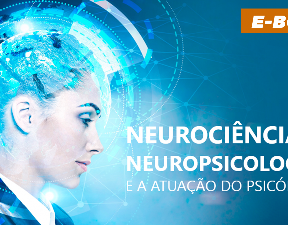E-book Neurociência, neuropsicologia e a atuação do psicólogo