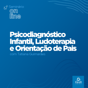 SEMINÁRIOS\Seminário Online Psicodiagnóstico Infantil, Ludoterapia e Orientação de Pais